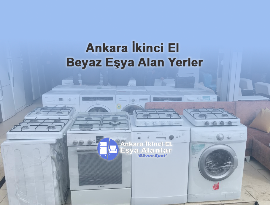 Ankara İkinci El Beyaz Eşya Alan Yerler